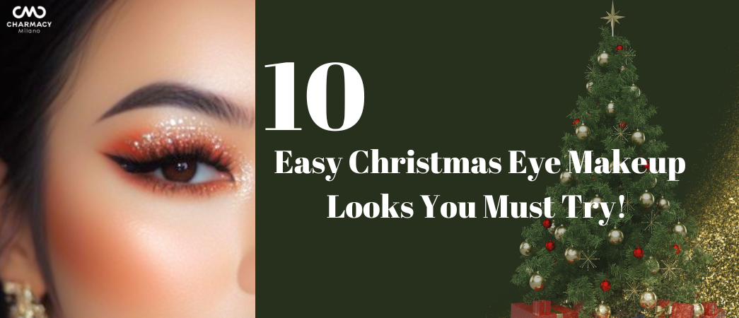 10 Easy Christmas Eye Makeup Looks You Must Try with Charmacy Milano Cosmetics