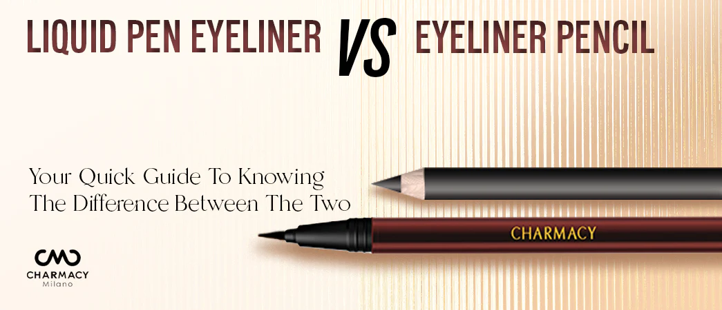 Liquid Pen Eyeliner Vs Eyeliner Pencil: Your Quick Guide To Knowing The Difference Between The Two